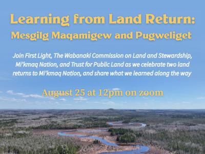 A flyer with the text "Learning from Land Return Webinar: Mesgilg Maqamigew and Pugweliget" and an aerial image of a stream and forest