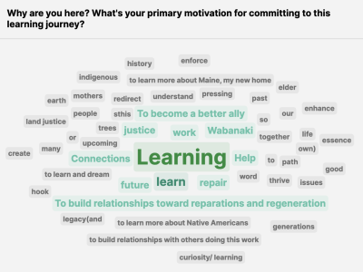 responses to the question, "why are you committed to this journey" include "Learning, connections, Wabanaki, help, work, justice, repair, future, ally, relationships, dream, thrive" and so on.