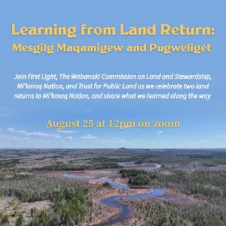 An event flyer with the text "Learning from Land Return Webinar: Mesgilg Maqamigew and Pugweliget" and an aerial image of a stream and forest